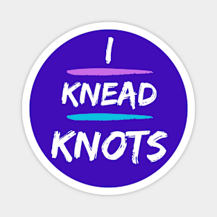 Funny Massage Shirt - I Knead Knots Magnet